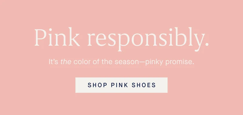 Itβs the color of the seasonβpinky promise. SHOP PINK SHOES Itβs the color of the seasonβpinky promise. SHOP PINK SHOES