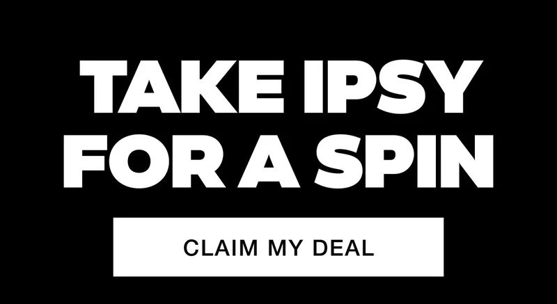 TAKE IPSY FOR A SPIN - CLAIM MY DEAL