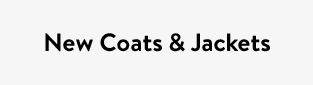 New Coats & Jackets