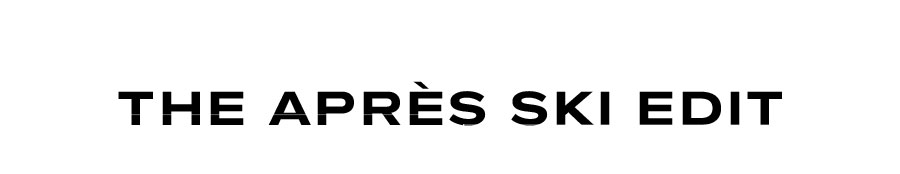 THE APRES SKI EDIT
