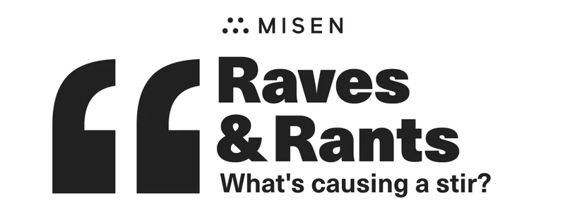 Misen. Raves & Rants. What's causing a stir?