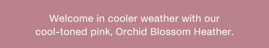 Welcome in cooler weather with our cool-toned pink, Orchid Blossom Heather