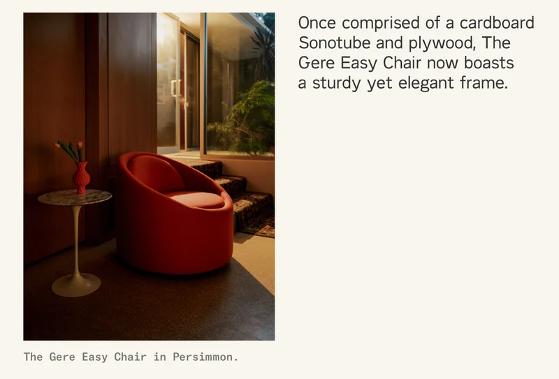 Originally comprised of a cardboard Sonotube and plywood, The Gere Easy Chair now boasts a sturdy yet elegant frame.
