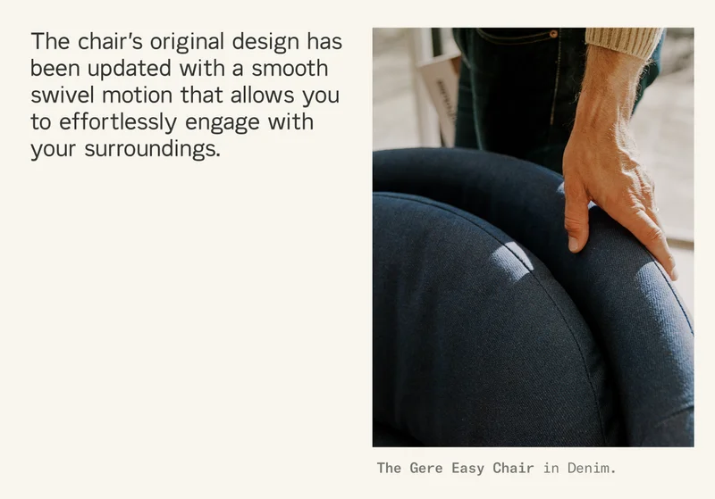 The chair’s original design has been updated with a smooth swivel motion that allows you to effortlessly engage with your surroundings.