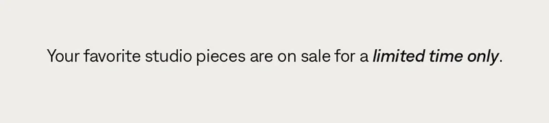 Your favorite studio pieces are on sale for a limited time only.