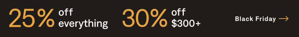 25% off everything, 30% off $300+. Shop now