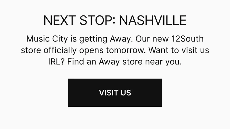 Music City is getting Away. Our new 12South store officially opens tomorrow. Want to visit us IRL? Find an Away store near you. Visit Us.
