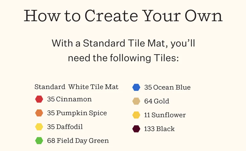 How to Create Your Own ; 35 Cinnamon 35 Pumpkin Spice 35 Daffodil (or Frozen Lemonade) 68 Field Day Green (or Evergreen or Wreath) 35 Ocean Blue (or Atlantic Blue) 64 Gold 11 Sunflower (or Gold Glitter) 133 Black