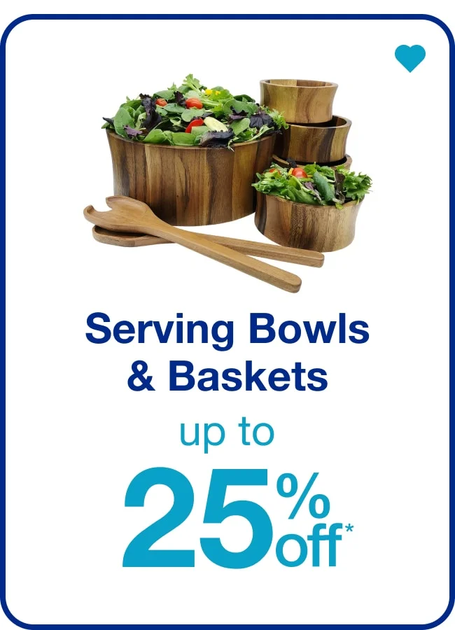 Serving Bowls & Baskets— Shop Now!