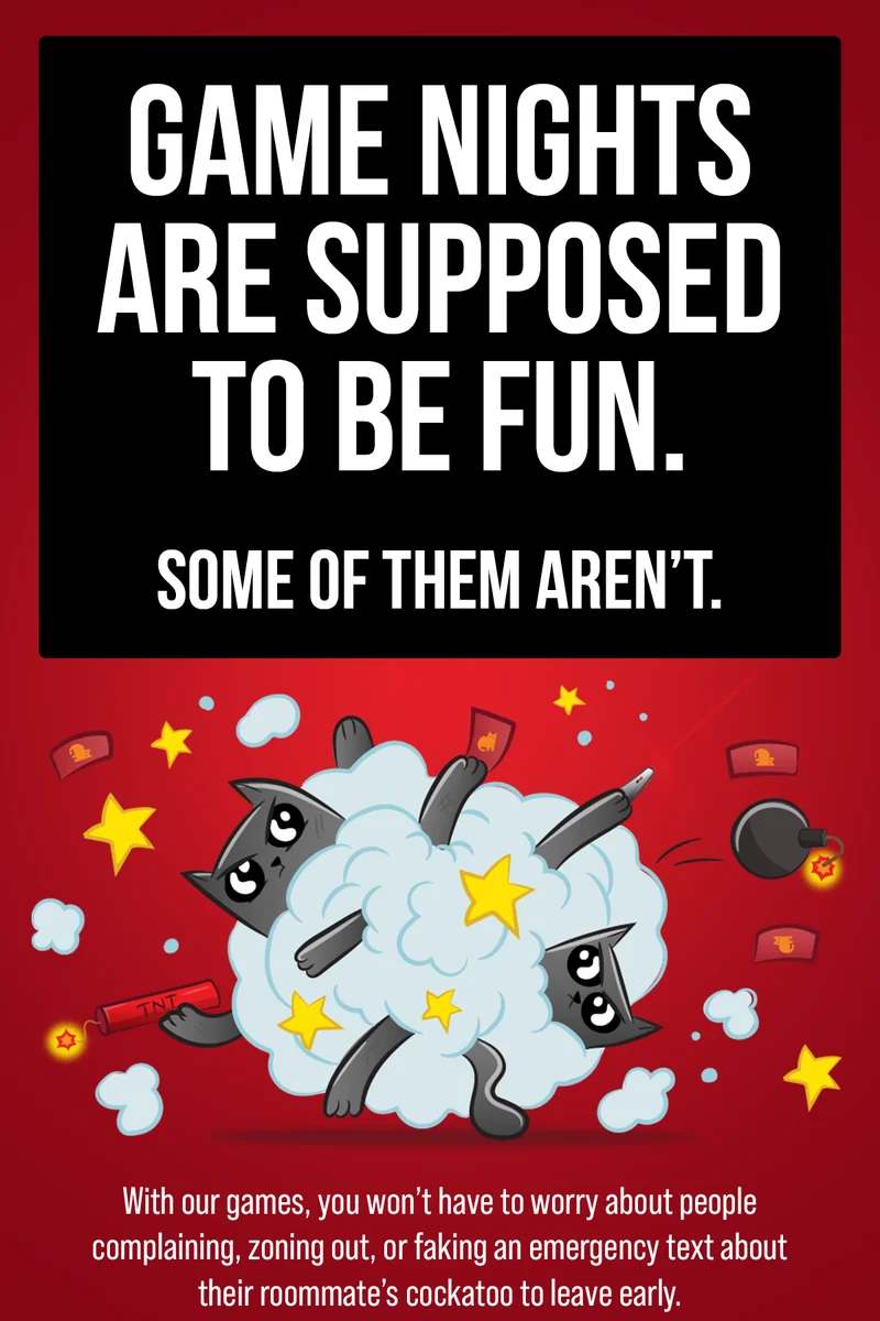 GAME NIGHTS ARE SUPPOSED TO BE FUN. SOME OF THEM AREN'T. | With our games, you won't have to worry about people complaining, zoning out, or faking an emergency text about their roommate's cockatoo to leave early.