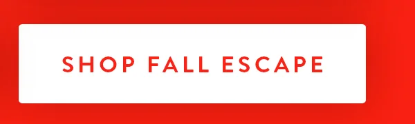 SHOP FALL ESCAPE