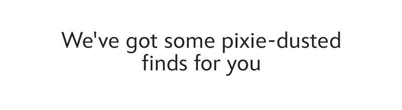 We've got some pixie-dusted finds for you