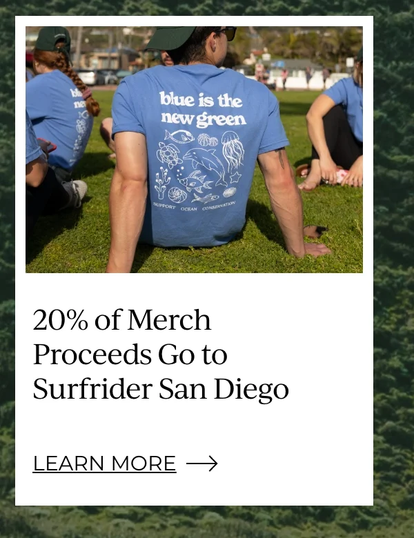 Get your limited edition Earth Month tee. 20% of sales go to Surfrider San Diego.