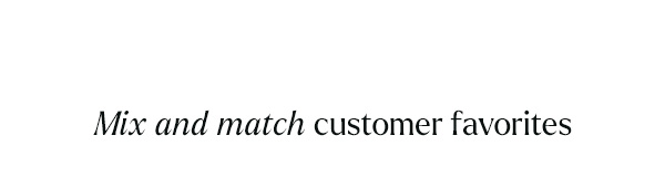 Mix and Match Customer Favorites