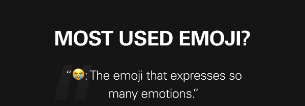 MOST USED EMOJI? “😭: The emoji that expresses so many emotions.”