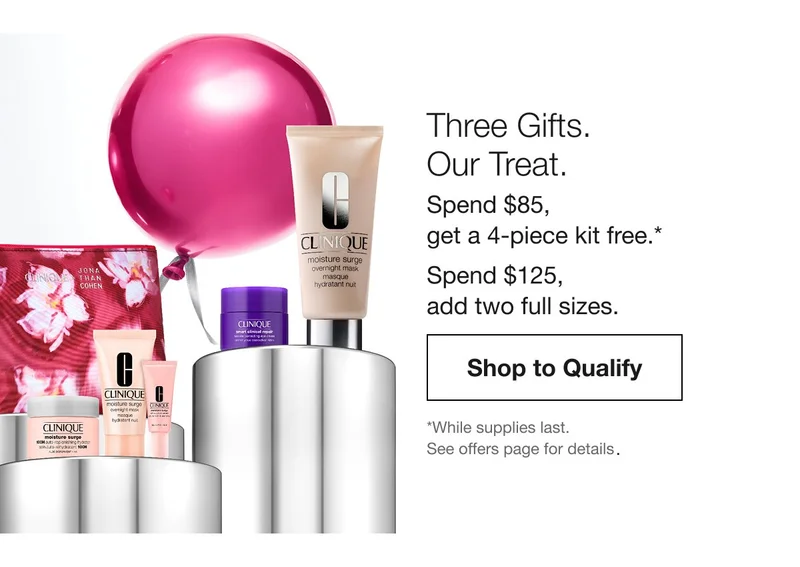 Three gifts. Our treat. Spend&nbsp;$85 get a 4-piece kit free. Spend&nbsp;$125, add two full sizes.