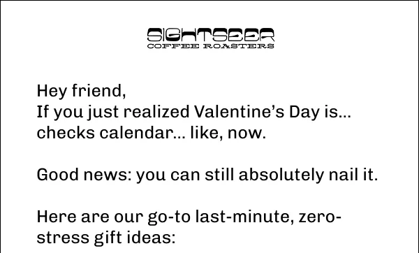 Hey friend, If you just realized Valentine’s Day is… checks calendar… like, now.  Good news: you can still absolutely nail it.  Here are our go-to last-minute, zero-stress gift ideas: