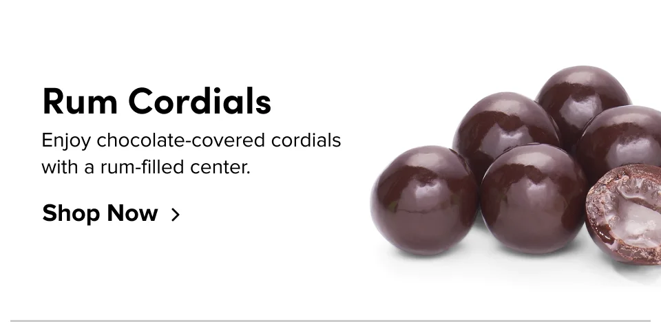 Rum Cordials; Enjoy chocolate-covered cordials with a rum-filled center. Shop Now