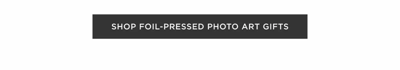 Shop Foil-Pressed Photo Art Gifts