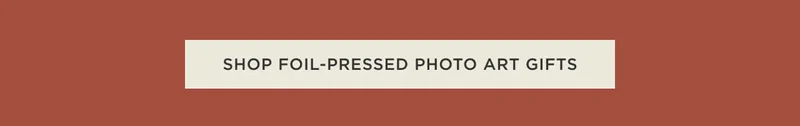 Shop Foil-Pressed Photo Art Gifts
