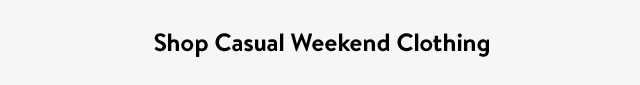 Shop Casual Weekend Clothing