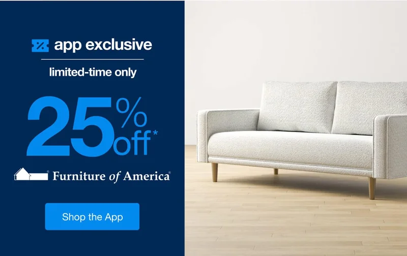 25% Off* Furniture of America, Only in the App!