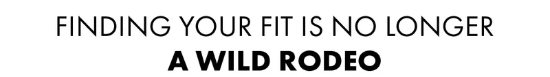 Finding your fit is no longer  a wild rodeo