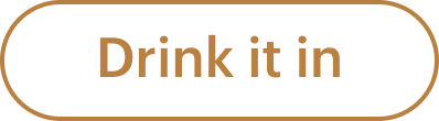 Drink it in
