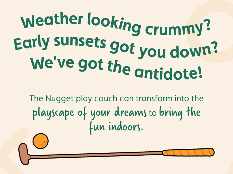 Weather looking crummy? Early sunsets got you down? We’ve got the antidote! The Nugget play couch can transform into the playscape of your dreams to bring the fun indoors.