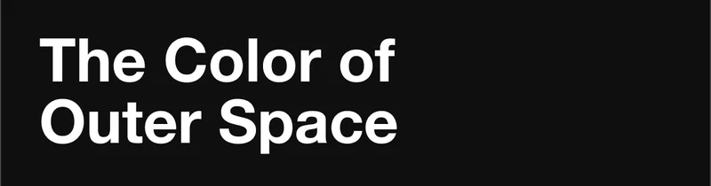 The Color of Outer Space.