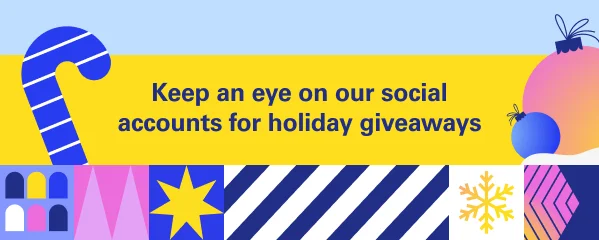 Keep an eye on our social accounts for holiday giveaways