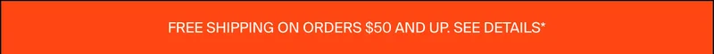 Free Shipping On Order $50 And Up. See Details*