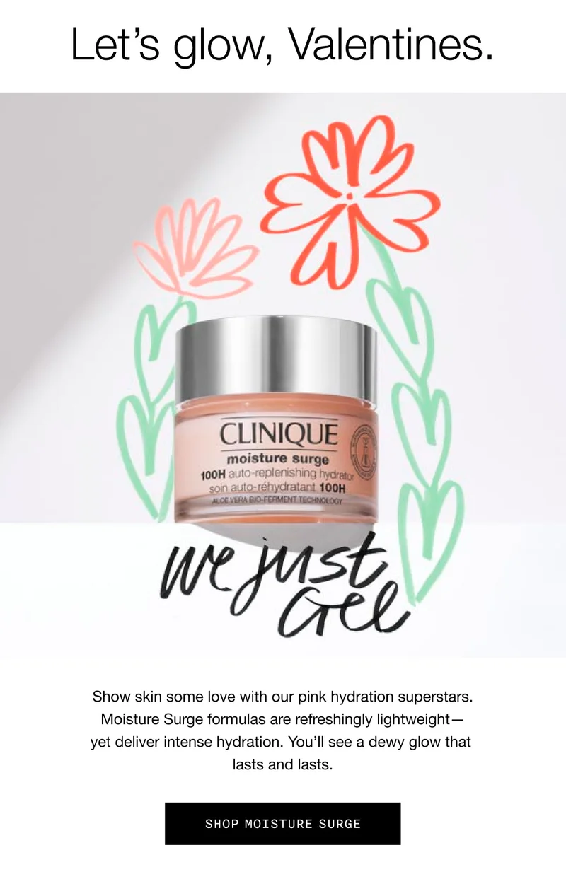 Let's glow, Valentines. We just Gel | Show skin some love with our pink hydration superstars. Moisture Surge formulas are refreshingly lightweight - yet deliver intense hydration. You'll see a dewy glow that lasts and lasts. SHOP MOISTURE SURGE