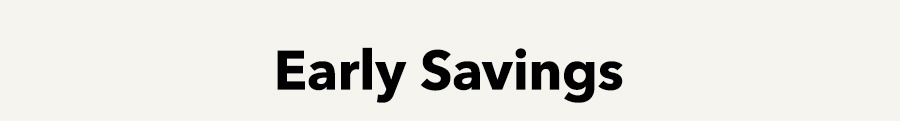 Early Savings