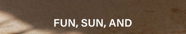 Fun, Sun, and