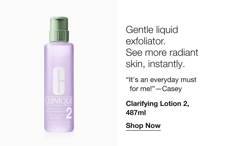 Gentle liquid exfoliator. See more radiant skin, instantly. | “It's an everyday must for me!”—Casey | Clarifying Lotion 2, 487ml | Shop Now