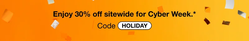 Enjoy 30% off sitewide for Cyber Week.* | Code discount code