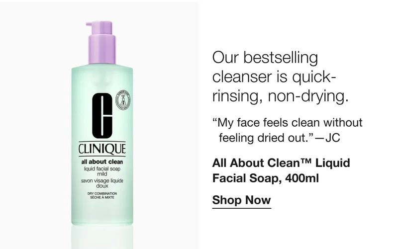 Our bestselling cleanser is quick-rinsing, non-drying. | “My face feels clean without feeling dried out.”—JC | All About Clean™ Liquid Facial Soap, 400ml | Shop Now