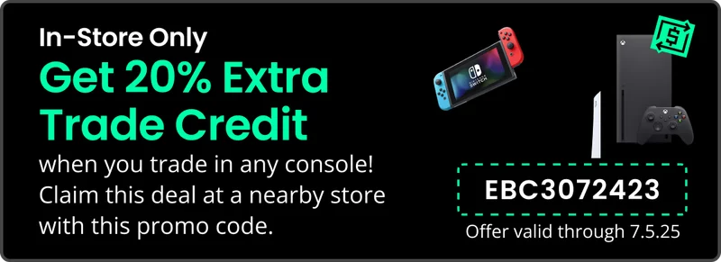 Get 20% Extra Trade Credit when you trade in any console!* Check Trade Value