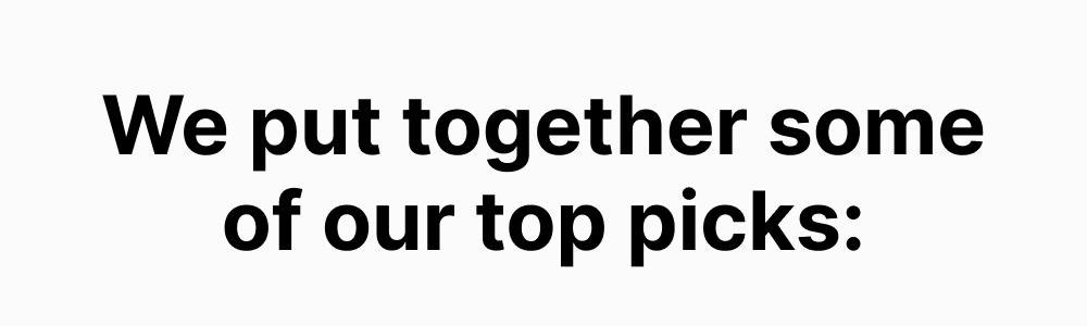 We put together some of our top picks: