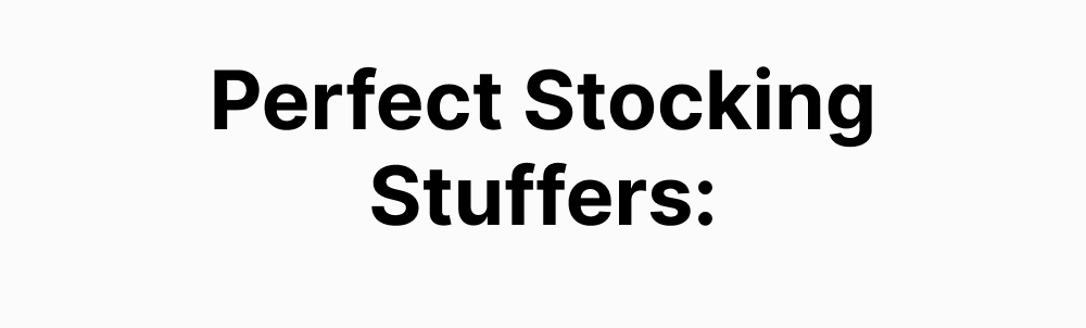 Perfect stocking stuffers