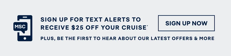 Sign Up for Text Alerts to Receive $25 Off Your Next Cruise – Plus, Be the First to Hear about Our Latest Offers & More – Click to Sign Up Now