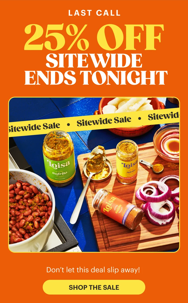 LAST CALL. 25% OFF SITEWIDE ENDS TONIGHT. Don't let this deal slip away! SHOP THE SALE