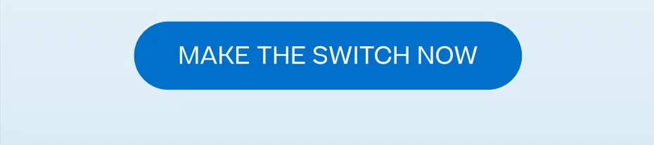 Make the switch NOW