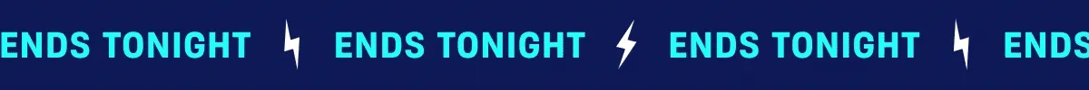 ENDS TONIGHT