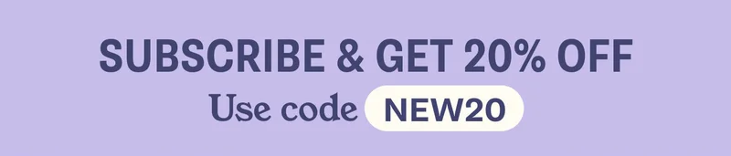 SUBSCRIBE & GET 20% OFF. Use code NEW20