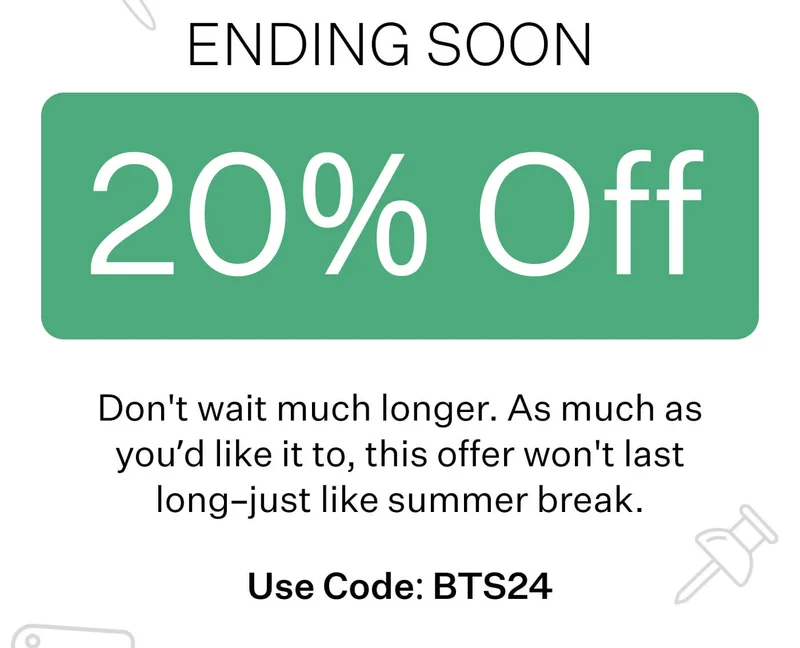 Ending Soon 20% Off // Don't wait much longer. As much as you’d like it to, this offer won't last long–just like summer break. // Use Code: BTS24