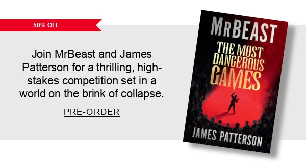 50% Off Join MrBeast and James Patterson for a thrilling, high-stakes competition set in a world on the brink of collapse. PRE-ORDER