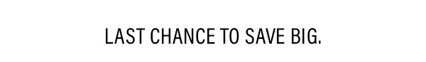 Last Chance To Save Big