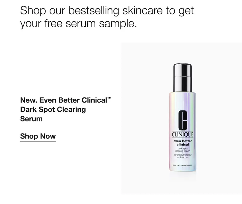 Shop our bestselling skincare to get your free serum sample. New. Even Better Clinical™ Dark Spot Clearing Serum | Shop Now